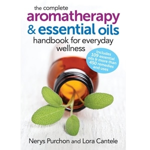 The Complete Aromatherapy and Essential Oils Handbook for Everyday Wellness by By (author) Nerys Purchon , By (author) Lora Cantele