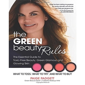 The Green Beauty Rules: The Essential Guide to Toxic-Free Beauty, Green Glamour, and Glowing Skin by Paige Padgett